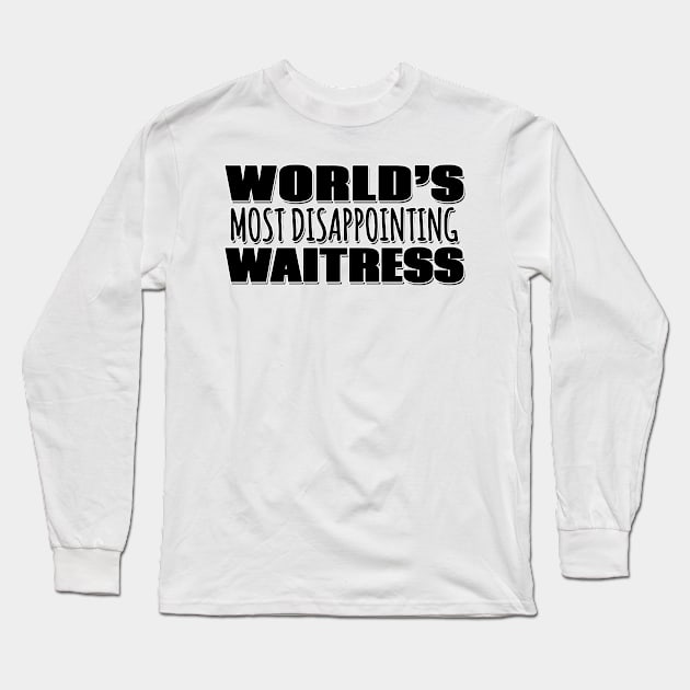 World's Most Disappointing Waitress Long Sleeve T-Shirt by Mookle